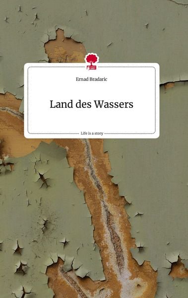 Land des Wassers. Life is a Story - story.one, Gebundene Ausgabe von Ernad Bradaric, Story.one publishing, 9783710815751