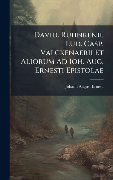 Produktbild: David. Ruhnkenii, Lud. Casp. Valckenaerii Et Aliorum Ad Ioh. Aug. Ernesti Epistolae