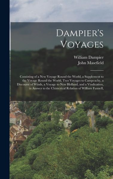 Produktbild: Dampier's Voyages: Consisting of a New Voyage Round the World, a Supplement to the Voyage Round the World, Two Voyages to Campeachy, a Di