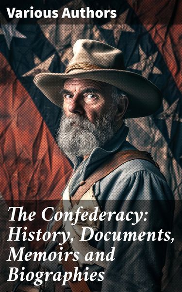 Produktbild: The Confederacy: History, Documents, Memoirs and Biographies