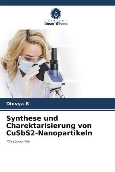 Synthese und Charektarisierung von CuSbS2-Nanopartikeln, Taschenbuch von Dhivya R., Verlag Unser Wissen, 9786204638669