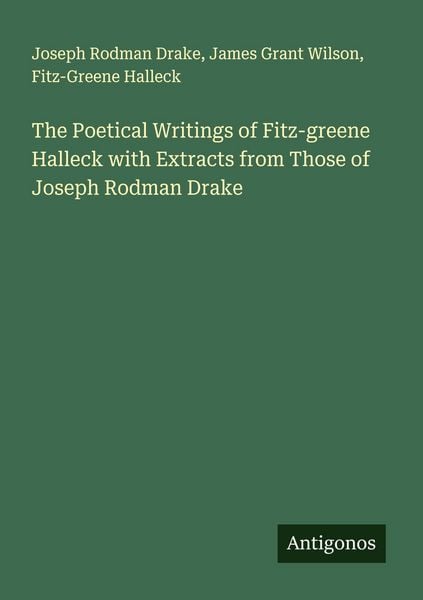 Produktbild: The Poetical Writings of Fitz-greene Halleck with Extracts from Those of Joseph Rodman Drake