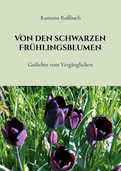 Von den schwarzen Frühlingsblumen, Taschenbuch von Ramona Rossbach, BoD – Books on Demand, 9783819278952