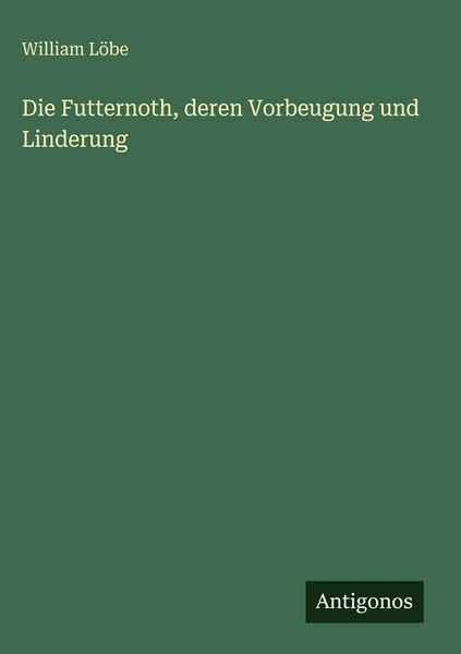Produktbild: Die Futternoth, deren Vorbeugung und Linderung