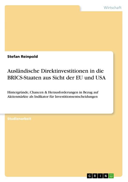 Ausländische Direktinvestitionen in die BRICS-Staaten aus Sicht der EU und USA, Taschenbuch von Stefan Reinpold, GRIN, 9783668940772