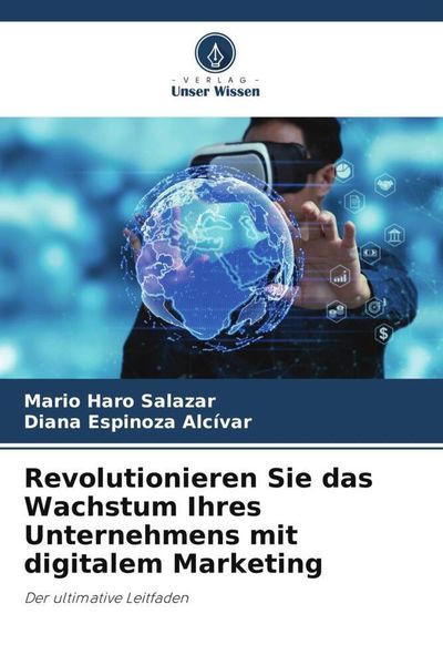 Revolutionieren Sie das Wachstum Ihres Unternehmens mit digitalem Marketing, Taschenbuch von Mario Haro Salazar , Diana Espinoza Alcívar, Verlag Unser