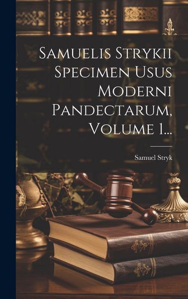 Produktbild: Samuelis Strykii Specimen Usus Moderni Pandectarum, Volume 1...