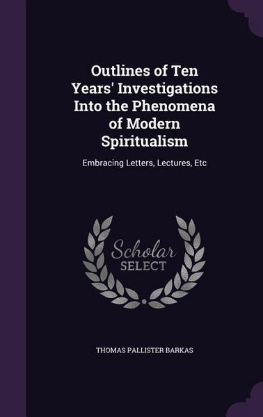 Produktbild: Outlines of Ten Years' Investigations Into the Phenomena of Modern Spiritualism