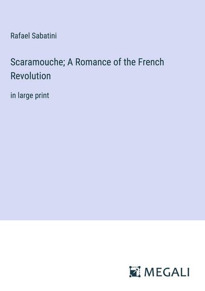 Produktbild: Scaramouche; A Romance of the French Revolution