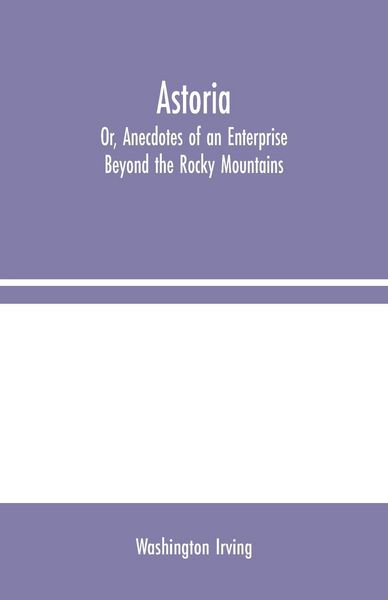 Produktbild: Astoria; Or, Anecdotes of an Enterprise Beyond the Rocky Mountains