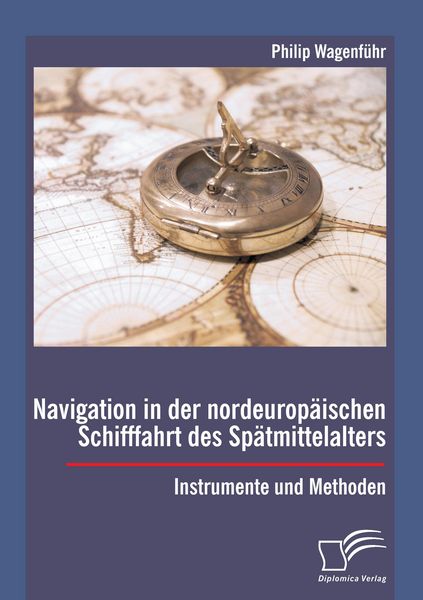 Produktbild: Navigation in der nordeurop&auml;ischen Schifffahrt des Sp&auml;tmittelalters: Instrumente und Methoden