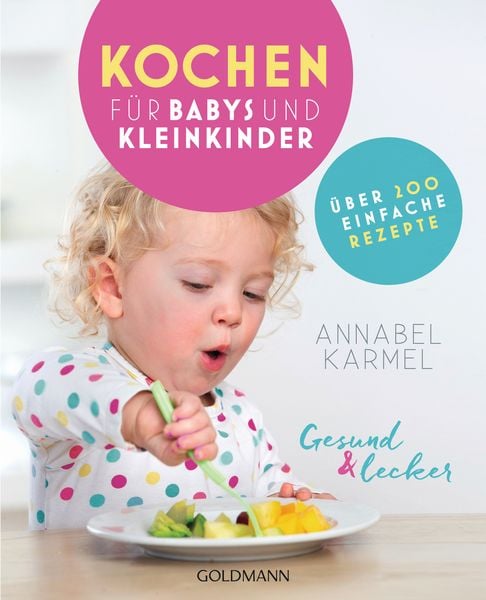 Gesund und lecker: Kochen für Babys und Kleinkinder, Taschenbuch von Annabel Karmel, Goldmann, 9783442177103