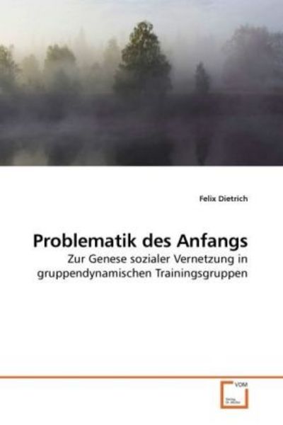 Dietrich, F: Problematik des Anfangs, Taschenbuch von Felix Dietrich, VDM, 9783639219043