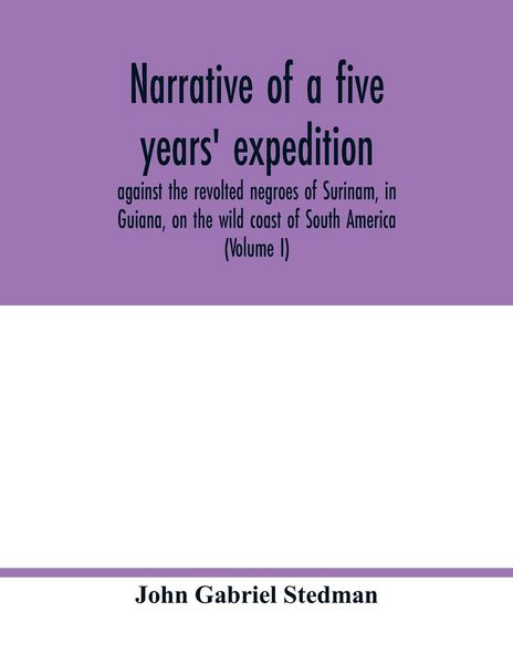 Produktbild: Narrative of a five years' expedition, against the revolted negroes of Surinam, in Guiana, on the wild coast of South America; from the year 1772, to 1777