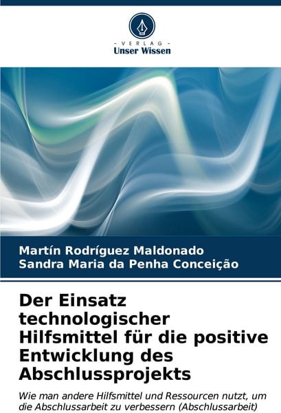 Produktbild: Der Einsatz technologischer Hilfsmittel f&uuml;r die positive Entwicklung des Abschlussprojekts