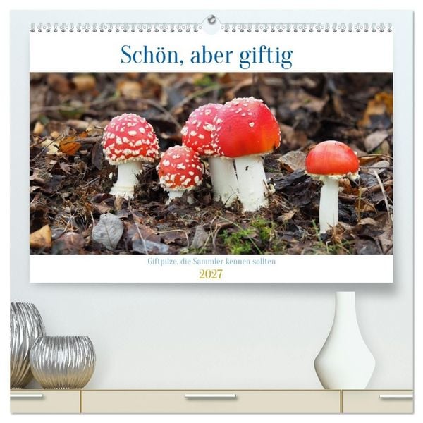 Produktbild: Sch&ouml;n, aber giftig. Giftpilze, die Sammler kennen sollten. (hochwertiger Premium Wandkalender 2027 DIN A2 quer), Kunstdruck in Hochglanz