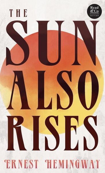 Produktbild: The Sun Also Rises (Read & Co. Classics Edition);With the Introductory Essay 'The Jazz Age Literature of the Lost Generation '
