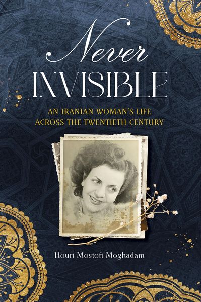 Produktbild: Never Invisible: An Iranian Woman's Life Across the Twentieth Century