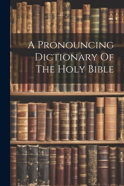 Produktbild: A Pronouncing Dictionary Of The Holy Bible