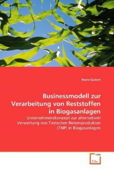 Gaisch, F: Businessmodell zur Verarbeitung von Reststoffen i, Taschenbuch von Franz Gaisch, VDM, 9783639143478