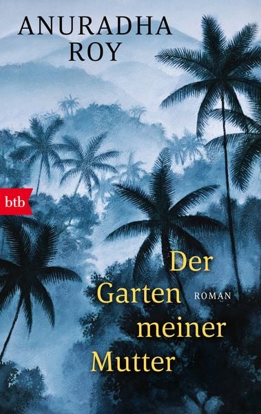 Der Garten meiner Mutter, Taschenbuch von Anuradha Roy, btb, 978-3-442-71770-5