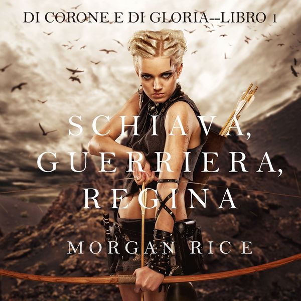 Produktbild: Schiava, Guerriera, Regina (Di Corone e di Gloria&mdash;Libro 1)