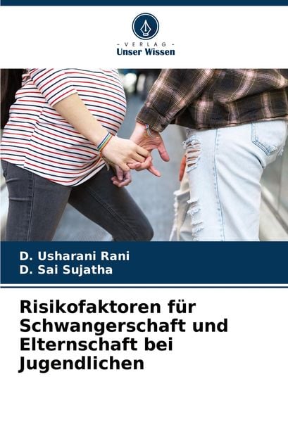 Risikofaktoren für Schwangerschaft und Elternschaft bei Jugendlichen, Taschenbuch von D. Usharani Rani , D. Sai Sujatha, Verlag Unser Wissen,
