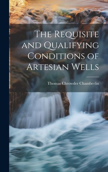 Produktbild: The Requisite and Qualifying Conditions of Artesian Wells