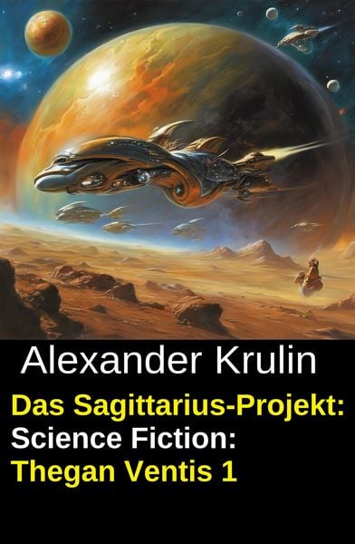 Produktbild: Das Sagittarius-Projekt: Science Fiction: Thegan Ventis 1
