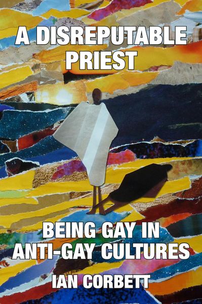 Produktbild: A Disreputable Priest: Being Gay in Anti-Gay Cultures