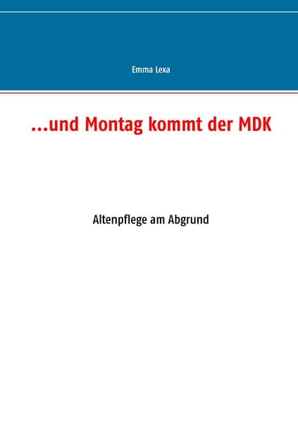 ...und Montag kommt der MDK, Taschenbuch von Emma Lexa, BoD – Books on Demand, 9783735780676