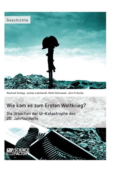 Produktbild: Wie kam es zum Ersten Weltkrieg? Die Ursachen der Ur-Katastrophe des 20. Jahrhunderts