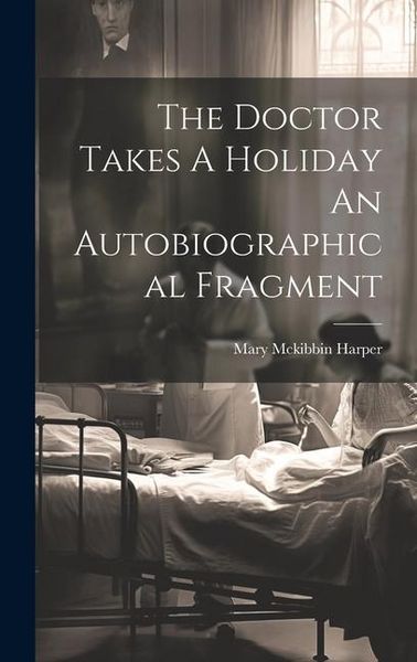 Produktbild: The Doctor Takes A Holiday An Autobiographical Fragment