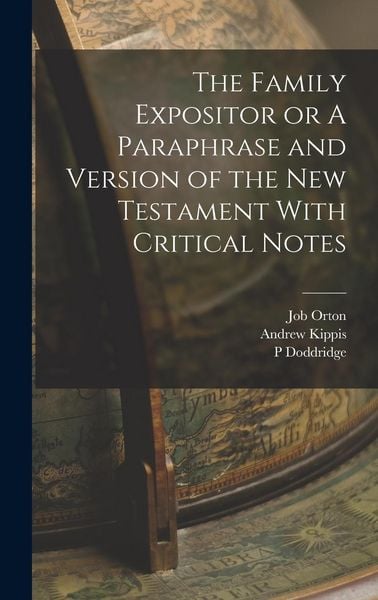 Produktbild: The Family Expositor or A Paraphrase and Version of the New Testament With Critical Notes