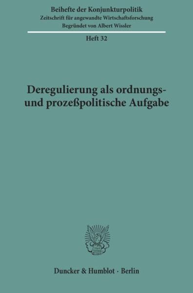 Deregulierung als ordnungs- und prozeßpolitische Aufgabe., Taschenbuch von , Duncker & Humblot, 9783428059676