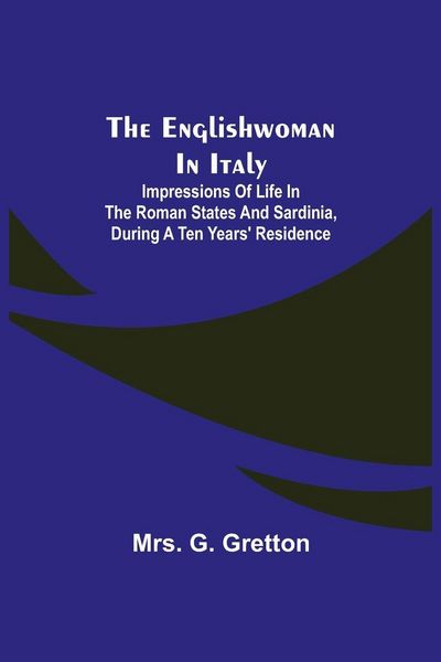 Produktbild: The Englishwoman In Italy; Impressions Of Life In The Roman States And Sardinia, During A Ten Years' Residence