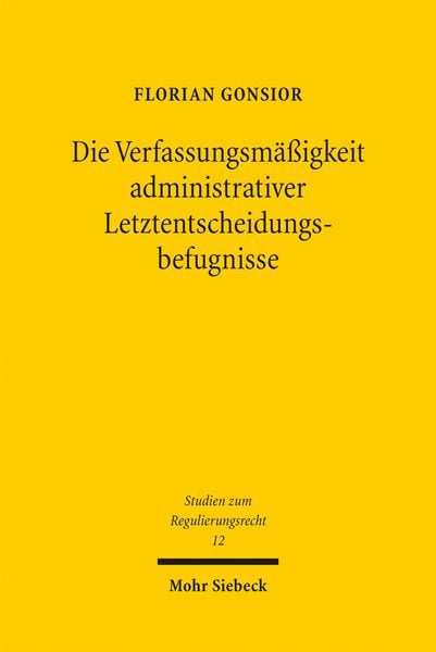 Produktbild: Die Verfassungsm&auml;&szlig;igkeit administrativer Letztentscheidungsbefugnisse