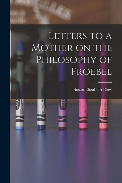 Produktbild: Letters to a Mother on the Philosophy of Froebel