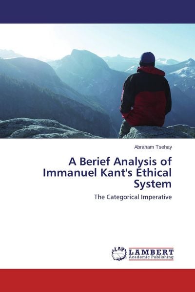 Produktbild: A Berief Analysis of Immanuel Kant's Ethical System