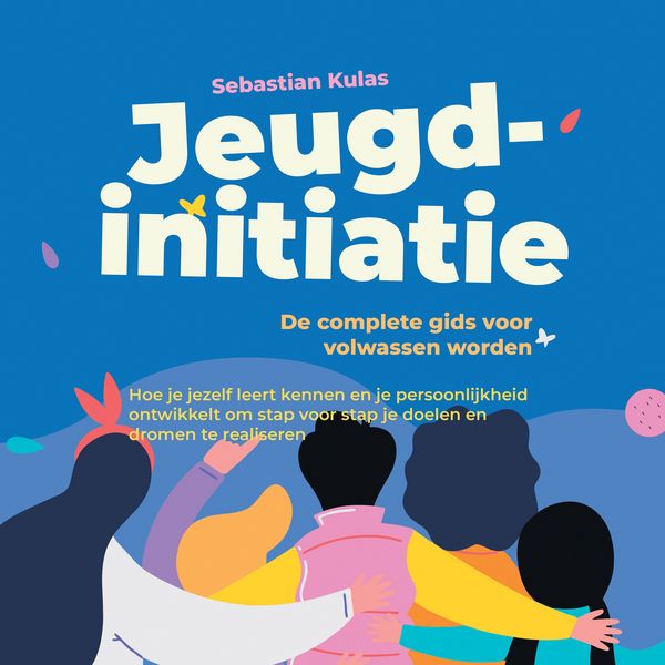 Produktbild: Jeugdinitiatie - De complete gids voor volwassen worden: Hoe je jezelf leert kennen en je persoonlijkheid ontwikkelt om stap voor stap je doelen en dromen te realiseren