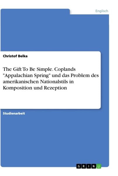 The Gift To Be Simple. Coplands 'Appalachian Spring' und das Problem des amerikanischen Nationalstils in Komposition und Rezeption, Taschenbuch von