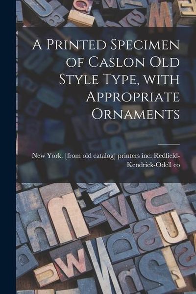 Produktbild: A Printed Specimen of Caslon Old Style Type, With Appropriate Ornaments