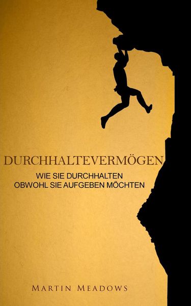 Produktbild: Durchhalteverm&ouml;gen: Wie Sie durchhalten Obwohl Sie aufgeben m&ouml;chten
