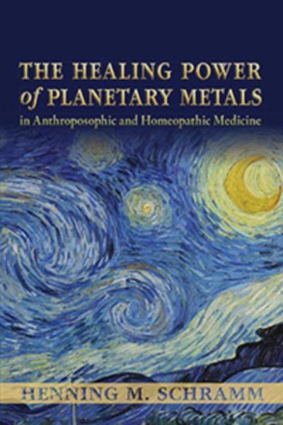 Produktbild: The Healing Power of Planetary Metals in Anthroposophic and Homeopathic Medicine