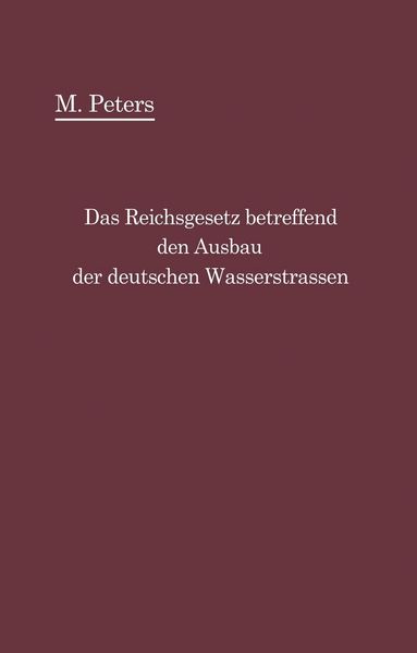 Produktbild: Das Reichsgesetz betreffend den Ausbau der deutschen Wasserstra&szlig;en und die Erhebung von Schiffahrtsabgaben vom 24. Dezember 1911