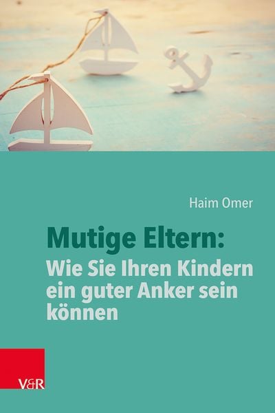 Produktbild: Mutige Eltern: Wie Sie Ihren Kindern ein guter Anker sein k&ouml;nnen