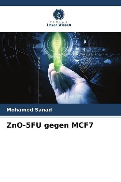 ZnO-5FU gegen MCF7, Taschenbuch von Mohamed Sanad, Verlag Unser Wissen, 9786205119471