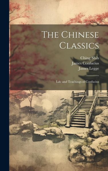 Produktbild: The Chinese Classics: Life and Teachings of Confucius