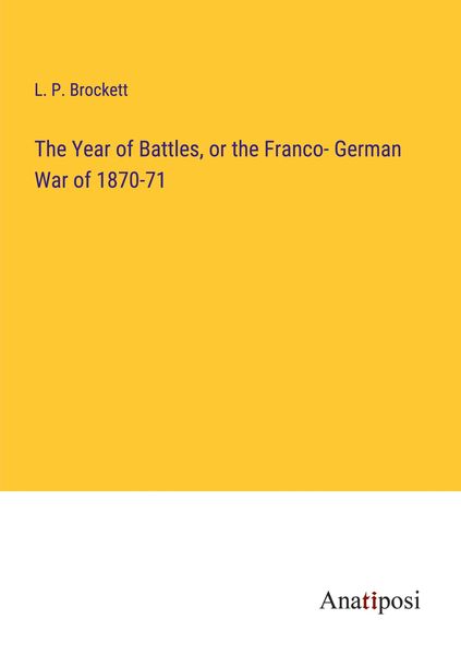 Produktbild: The Year of Battles, or the Franco- German War of 1870-71