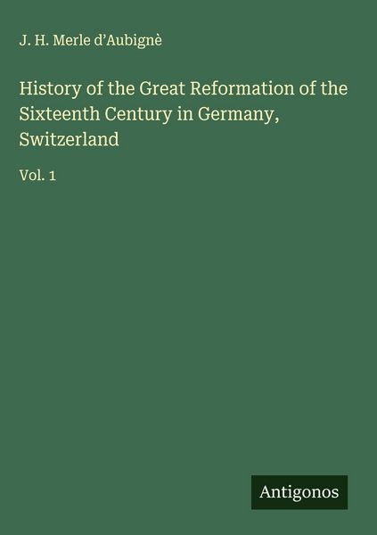 Produktbild: History of the Great Reformation of the Sixteenth Century in Germany, Switzerland